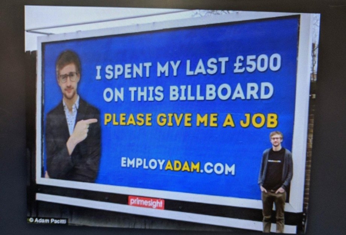 "J'ai dépensé mes derniers 500 £ pour ce panneau publicitaire. SVP donnez-moi du travail. " http://employadam.com/