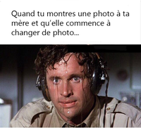 Quand tu montres une photo à ta mère, et qu'elle commence à changer de photo