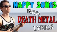 Happy songs with Death Metal lyrics