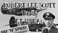 Le Petit Théâtre des Opérations - Robert Lee Scott : Tigre et pipeau