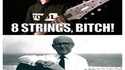 8 strings, bitch !