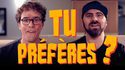 Tu préfères ?
