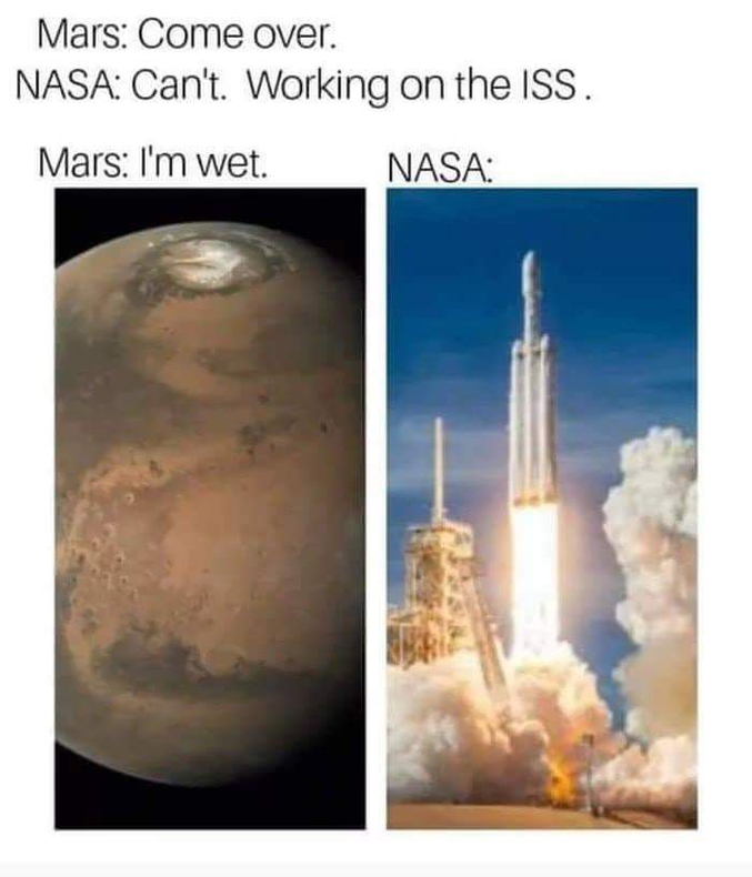 NASA : pas possible, je travaille sur l'ISS.
Mars : je suis humide...