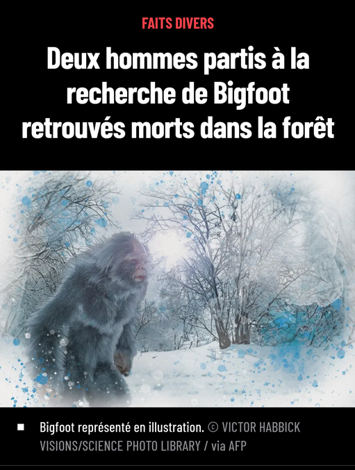 Y est-il se lamentait l'un d'entre eux...


https://www.parismatch.com/actu/faits-divers/deux-hommes-partis-la-recherche-de-bigfoot-retrouves-morts-dans-la-foret-245294